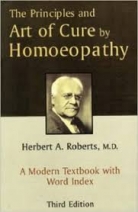 The Principles and Art of Cure by Homoeopathy (A MODERN TEXTBOOK) by Herbert Roberts