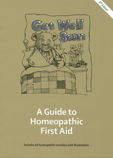Get Well Soon - A Guide to Homeopathic First Aid (6th Edition)