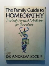 The Family Guide to Homeopathy by Dr. Andrew Lockie