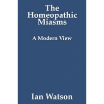 The Homeopathic Miasms A Modern View by Ian Watson