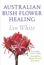 Australian Bush Flower Healing by Ian White