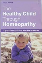 Your Healthy Child with Homeopathy by Tricia Allen
