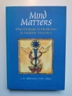 Mind Matters Psychological Medicine in Holistic Practice by J.R.Millenson PhD
