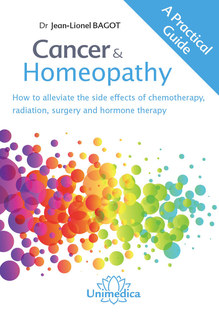 Cancer & Homeopathy (How to alleviate the side effects of chemotherapy, radiation, surgery & Hormone Therapy) by Dr. Jean-Lionel Bagot