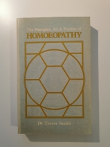 The Principles, Art &amp; Practice of Homeopathy by Dr Trevor Smith