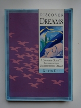 Discover Dreams A Complete Guide To Interpreting &amp; Understanding Dreams by Nerys Dee