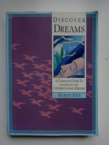 Discover Dreams A Complete Guide To Interpreting & Understanding Dreams by Nerys Dee