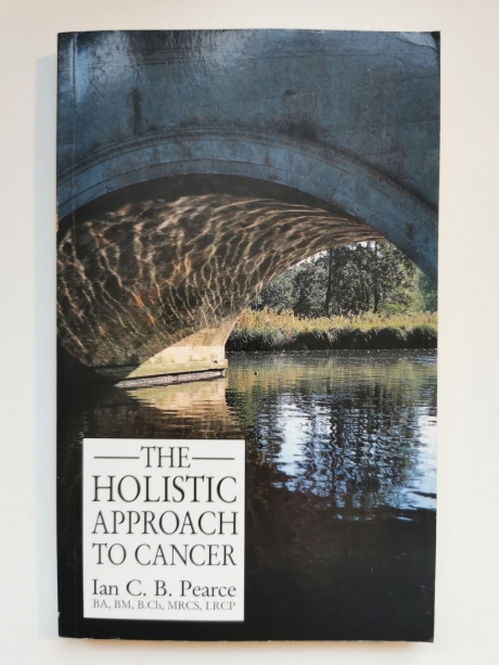 The Holistic Aproach To Cancer by Ian Pearse