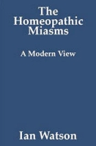 The Homeopathic Miasms - A Modern View by Ian Watson