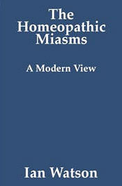 The Homeopathic Miasms - A Modern View by Ian Watson