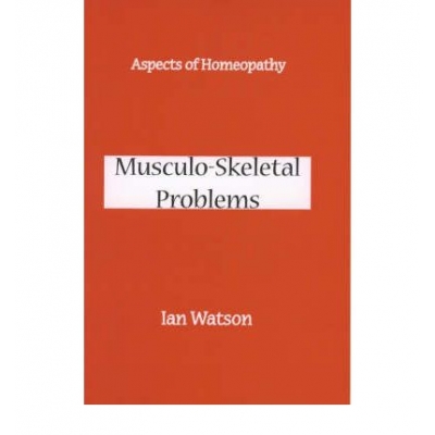 Aspects Of Homeopathy, Muusculo-Skeletal Problems by Ian Watson