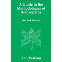 A Guide to the Methodologies of Homeopathy by Ian Watson