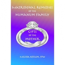 Matridonal Remedies of the Humanum Family - Gifts of the Mother By Melissa Assilem